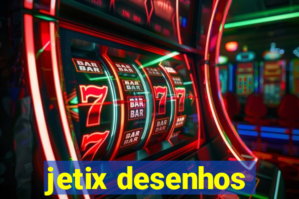 jetix desenhos